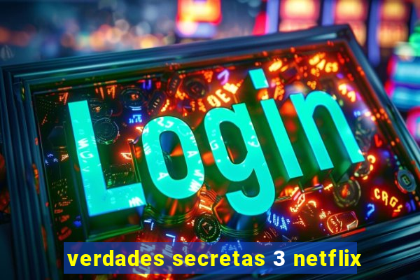 verdades secretas 3 netflix